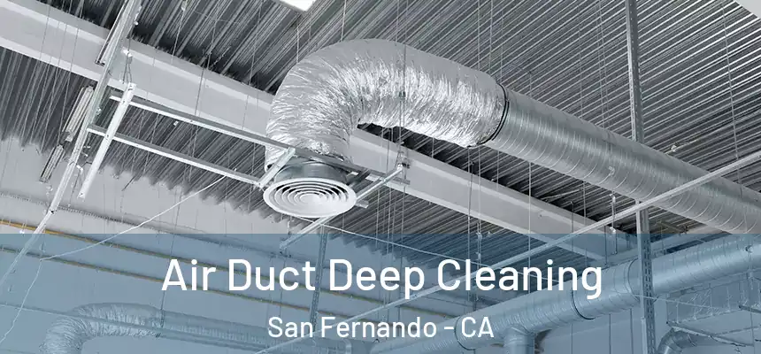 Air Duct Deep Cleaning San Fernando - CA