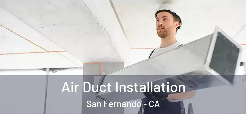 Air Duct Installation San Fernando - CA