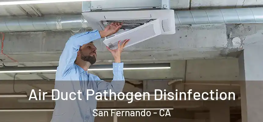  Air Duct Pathogen Disinfection San Fernando - CA