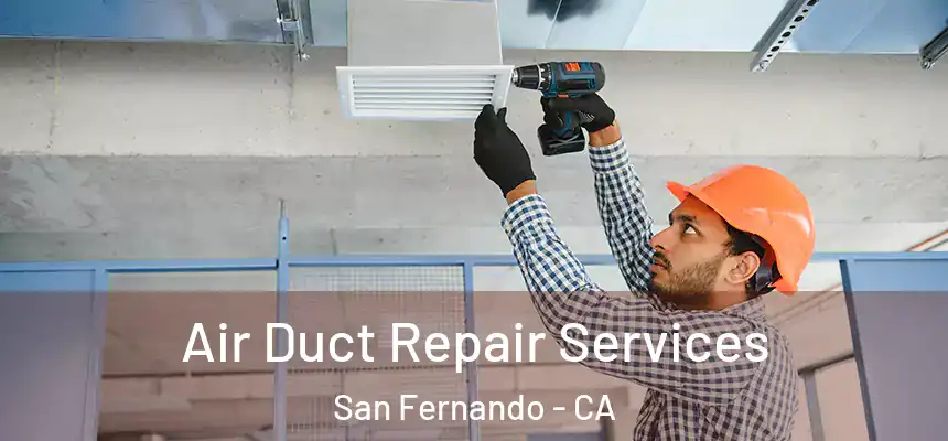  Air Duct Repair Services San Fernando - CA