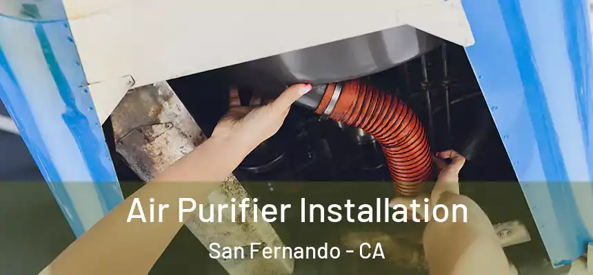  Air Purifier Installation San Fernando - CA