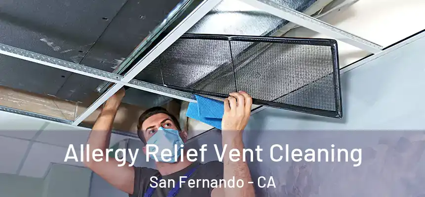  Allergy Relief Vent Cleaning San Fernando - CA