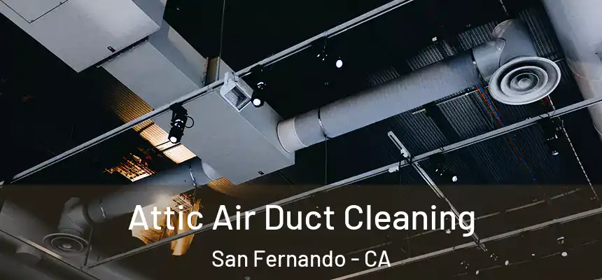  Attic Air Duct Cleaning San Fernando - CA