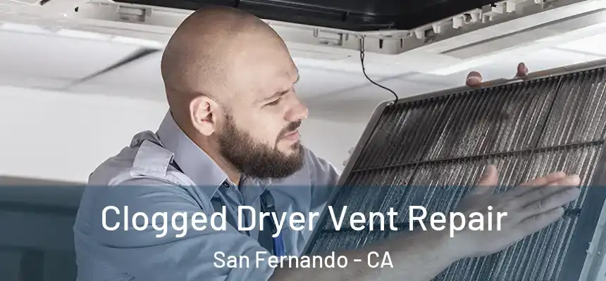  Clogged Dryer Vent Repair San Fernando - CA