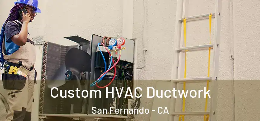  Custom HVAC Ductwork San Fernando - CA