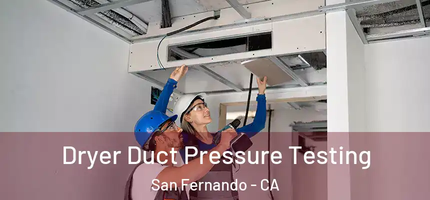 Dryer Duct Pressure Testing San Fernando - CA