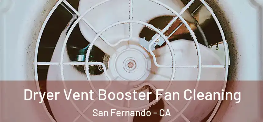  Dryer Vent Booster Fan Cleaning San Fernando - CA