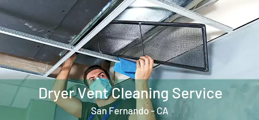  Dryer Vent Cleaning Service San Fernando - CA
