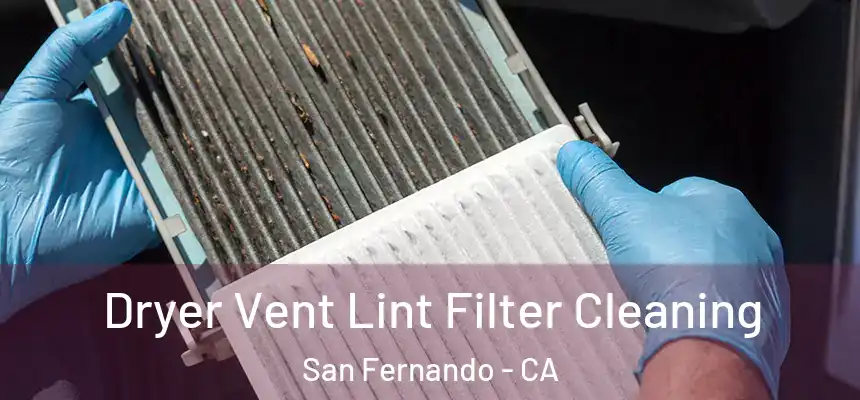  Dryer Vent Lint Filter Cleaning San Fernando - CA