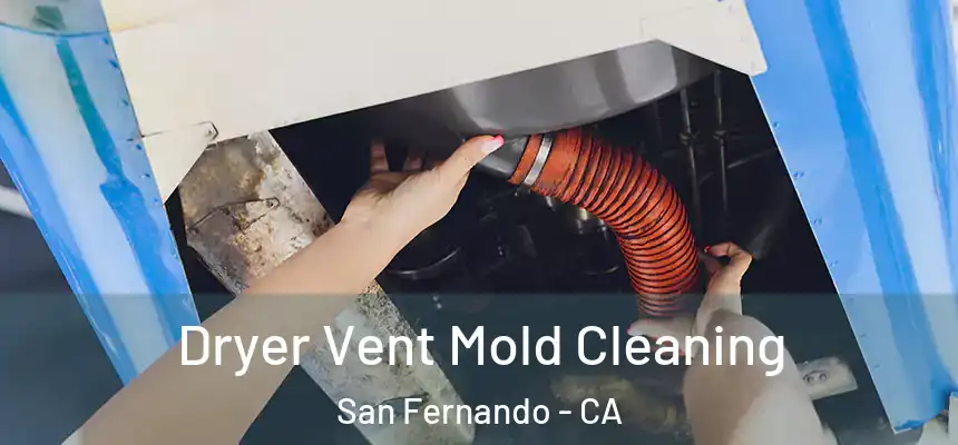  Dryer Vent Mold Cleaning San Fernando - CA