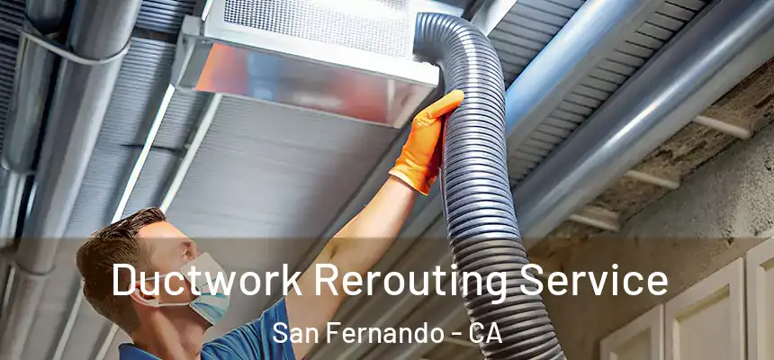  Ductwork Rerouting Service San Fernando - CA