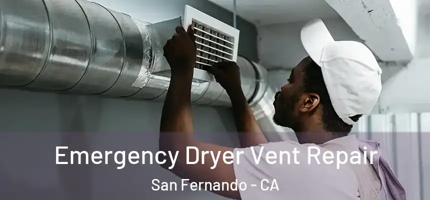 Emergency Dryer Vent Repair San Fernando - CA