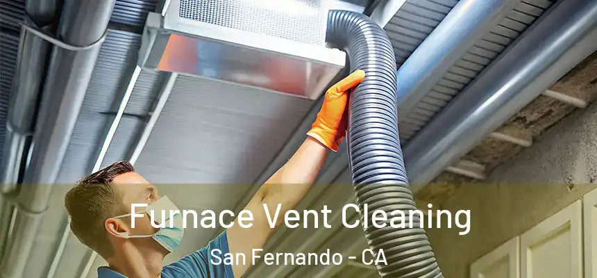Furnace Vent Cleaning San Fernando - CA