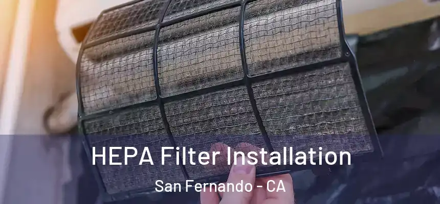 HEPA Filter Installation San Fernando - CA