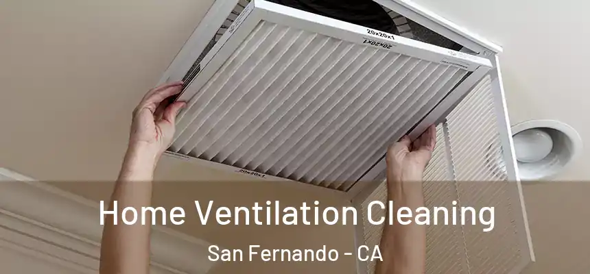  Home Ventilation Cleaning San Fernando - CA