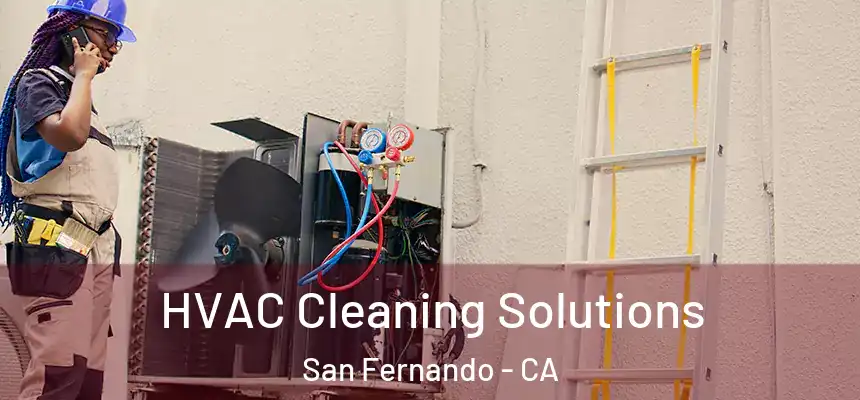  HVAC Cleaning Solutions San Fernando - CA