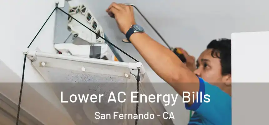  Lower AC Energy Bills San Fernando - CA