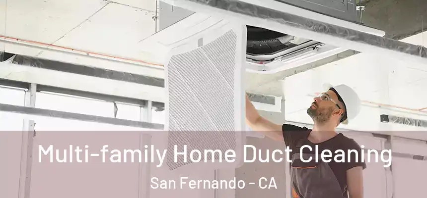 Multi-family Home Duct Cleaning San Fernando - CA