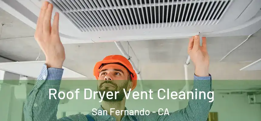  Roof Dryer Vent Cleaning San Fernando - CA