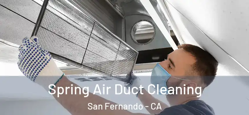 Spring Air Duct Cleaning San Fernando - CA