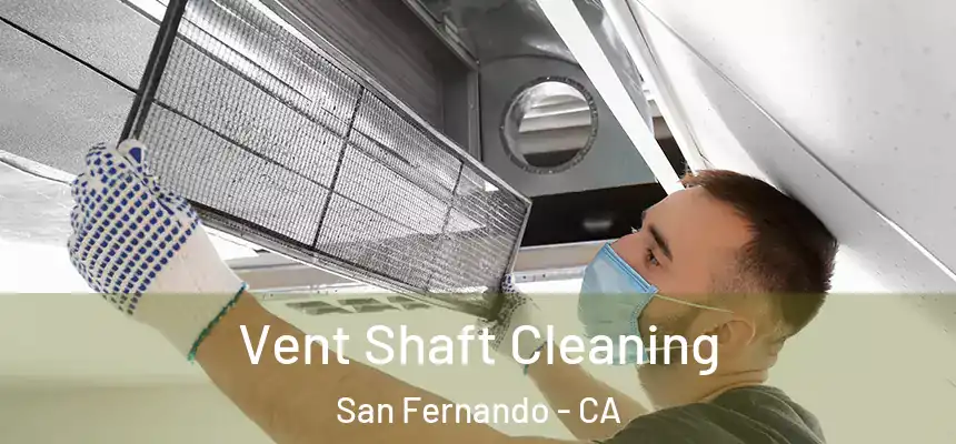 Vent Shaft Cleaning San Fernando - CA