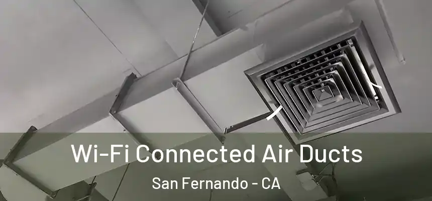  Wi-Fi Connected Air Ducts San Fernando - CA